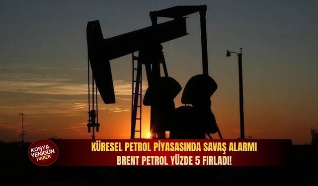 Küresel petrol piyasasında savaş alarmı: Brent petrol yüzde 5 fırladı!