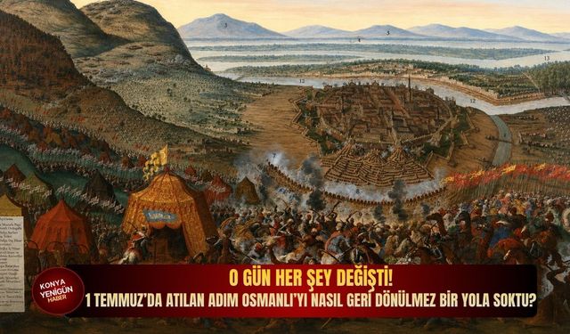 O gün her şey değişti! 1 Temmuz’da atılan adım Osmanlı’yı nasıl geri dönülmez bir yola soktu?