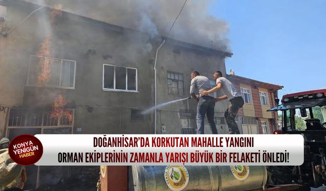 Doğanhisar’da korkutan mahalle yangını: Orman ekiplerinin zamanla yarışı büyük bir felaketi önledi!