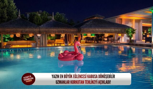 Yazın en büyük eğlencesi kabusa dönüşebilir: Uzmanlar korkutan tehlikeyi açıkladı!