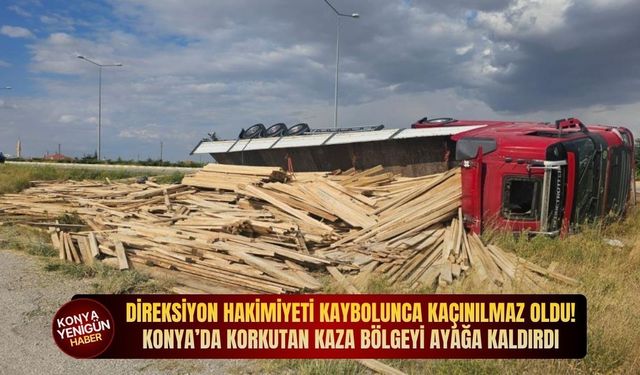 Direksiyon hakimiyeti kaybolunca kaçınılmaz oldu! Konya’da korkutan kaza bölgeyi ayağa kaldırdı