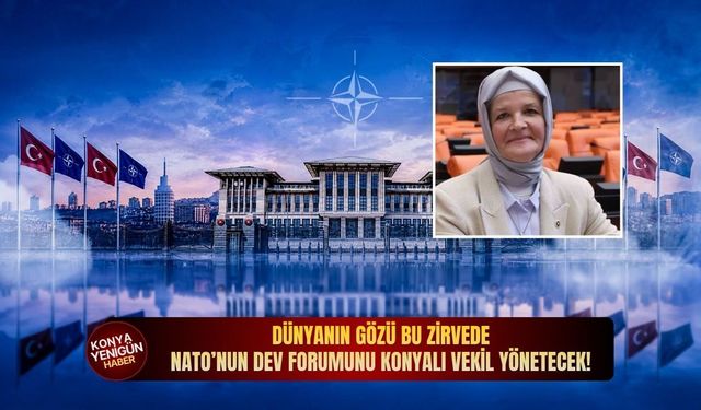 Dünyanın gözü bu zirvede: NATO’nun dev forumunu Konyalı vekil yönetecek!