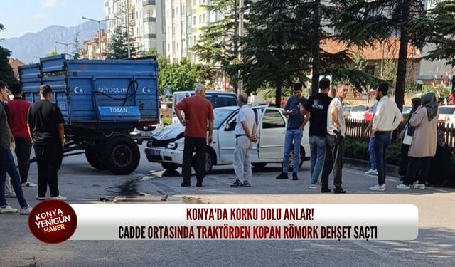 Konya'da korku dolu anlar! Cadde ortasında traktörden kopan römork dehşet saçtı