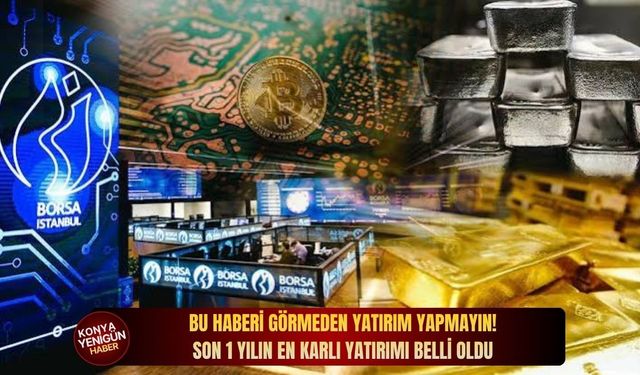 Bu haberi görmeden yatırım yapmayın! Son 1 yılın en karlı yatırımı belli oldu