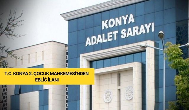 Konya 2. Çocuk Mahkemesi’nden tebliğ ilanı