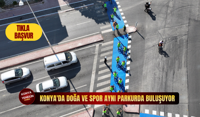 Konya'da doğa ve spor aynı parkurda buluşuyor