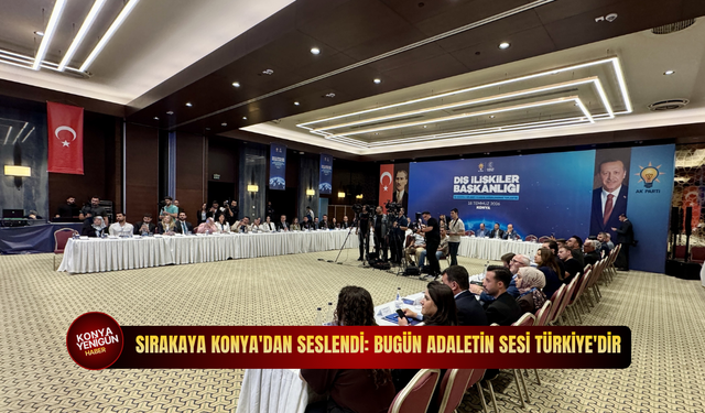 Sırakaya Konya'dan seslendi: Bugün adaletin sesi Türkiye'dir