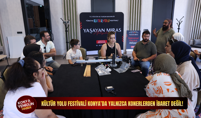 Kültür Yolu Festivali Konya'da yalnızca konserlerden ibaret değil!