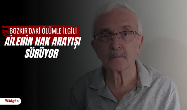 Bozkır'daki ölümle ilgili ailenin hak arayışı sürüyor