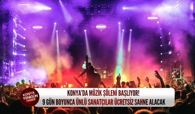 Konya’da müzik şöleni başlıyor! 9 gün boyunca ünlü sanatçılar ücretsiz sahne alacak