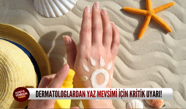 Dermatologlardan yaz mevsimi için kritik uyarı!
