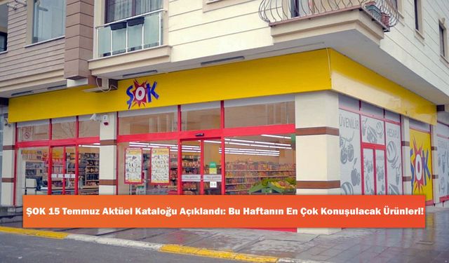 ŞOK 15 Temmuz Aktüel Kataloğu Açıklandı: Bu Haftanın En Çok Konuşulacak Ürünleri!