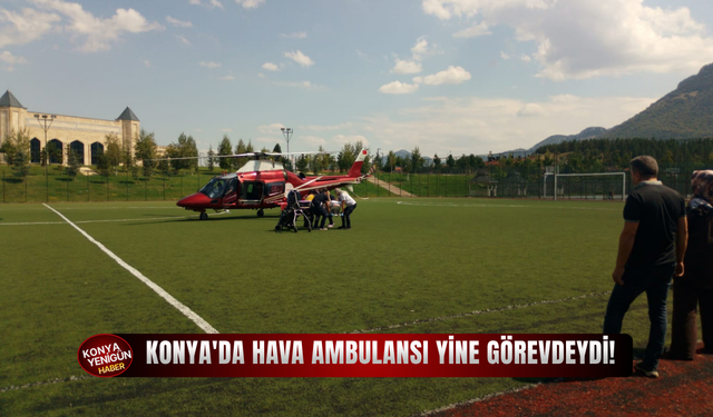 Konya'da hava ambulansı yine görevdeydi!