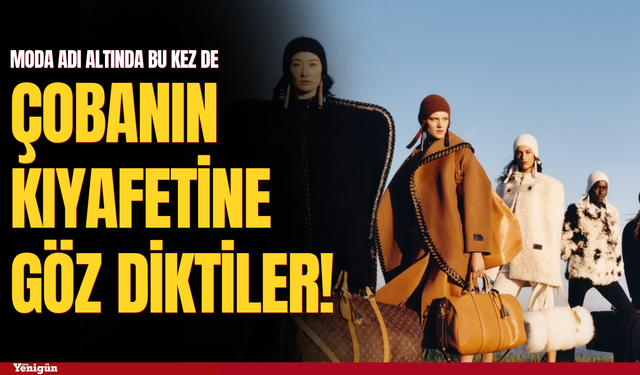 Moda bu kez de çobanın kıyafetine göz dikti!