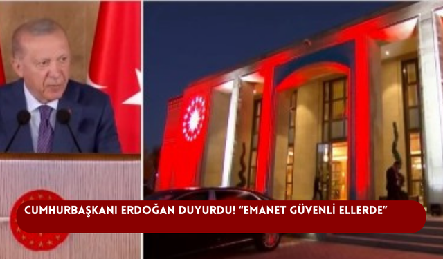 Cumhurbaşkanı Erdoğan duyurdu! “Emanet güvenli ellerde”