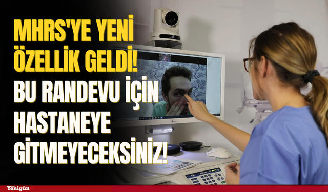 MHRS'ye yeni özellik geldi! Bu randevu için hastaneye gitmeyeceksiniz!