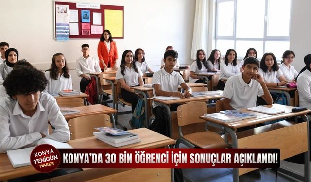 Konya’da 30 bin öğrenci için sonuçlar açıklandı!
