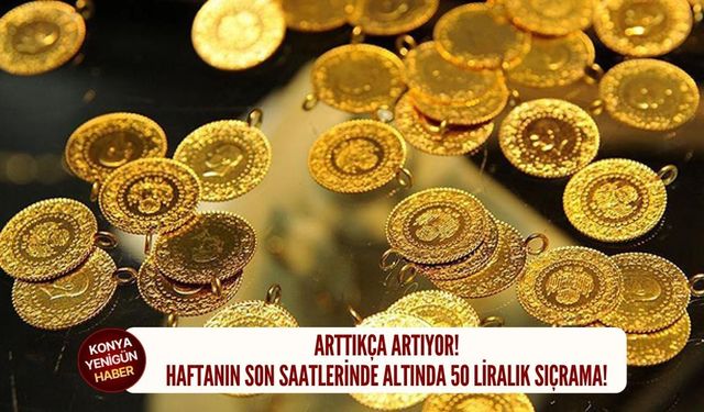 Haftanın son saatlerinde altında 50 liralık sıçrama!