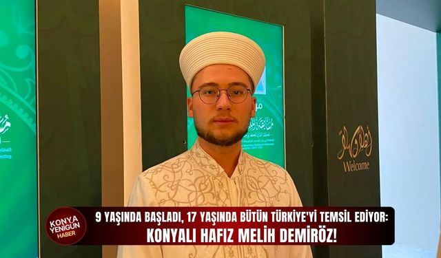 9 yaşında başladı, 17 yaşında bütün Türkiye'yi temsil ediyor: Konyalı Hafız Melih Demiröz!
