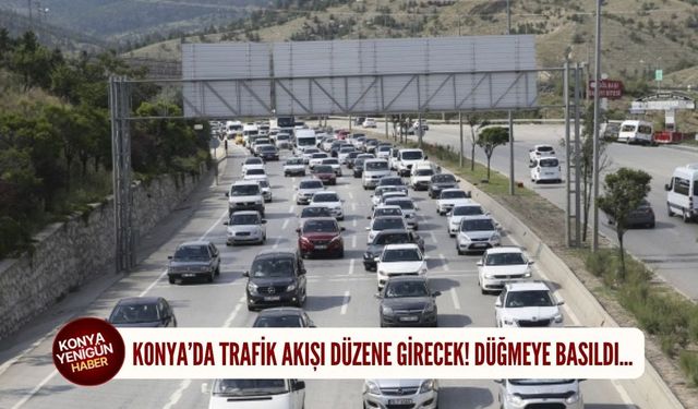 Konya'da trafik akışı düzene girecek! Düğmeye basıldı...