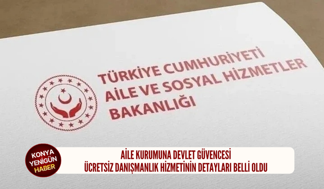 Aile kurumuna devlet güvencesi: Ücretsiz danışmanlık hizmetinin detayları belli oldu