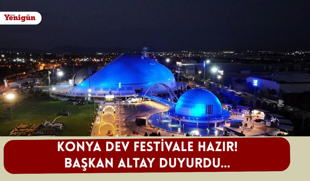 Konya dev festivale hazır! Başkan Altay duyurdu...
