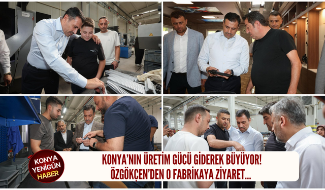 Konya’nın üretim gücü giderek büyüyor! Özgökçen’den o fabrikaya ziyaret…