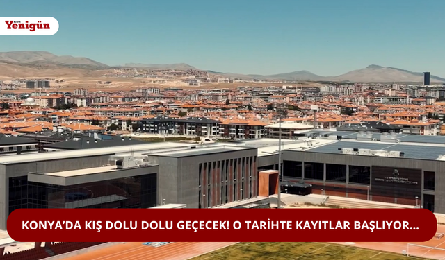 Konya’da kış dolu dolu geçecek! O tarihte kayıtlar başlıyor…