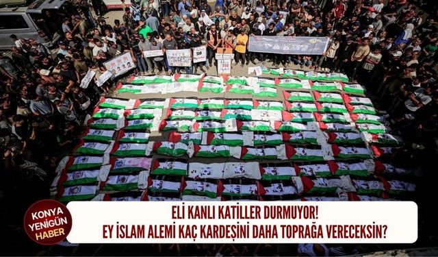 Ey İslam alemi kaç kardeşini daha toprağa vereceksin?