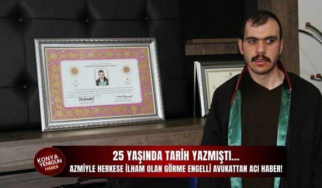 Azmiyle herkese ilham olan görme engelli avukattan acı haber!