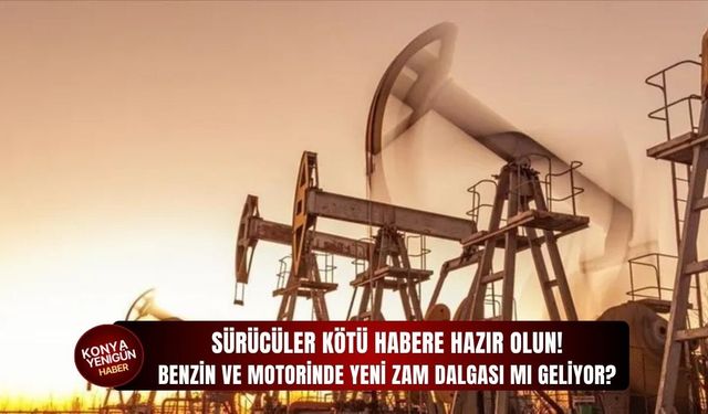 Benzin ve motorinde yeni zam dalgası mı geliyor?