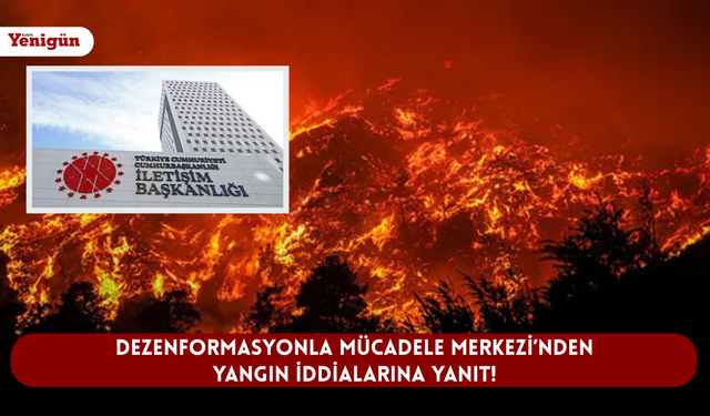 Dezenformasyonla Mücadele Merkezi’nden yangın iddialarına yanıt!