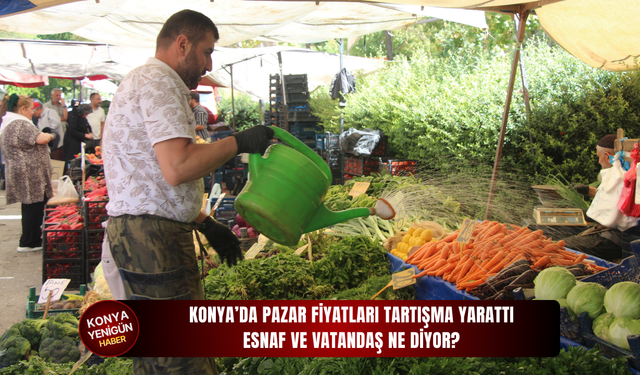 Konya’da pazar fiyatları tartışma yarattı: Esnaf ve vatandaş ne diyor?