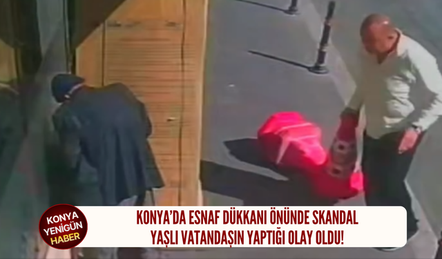 Konya’da esnaf dükkanı önünde skandal: Yaşlı vatandaşın yaptığı olay oldu!