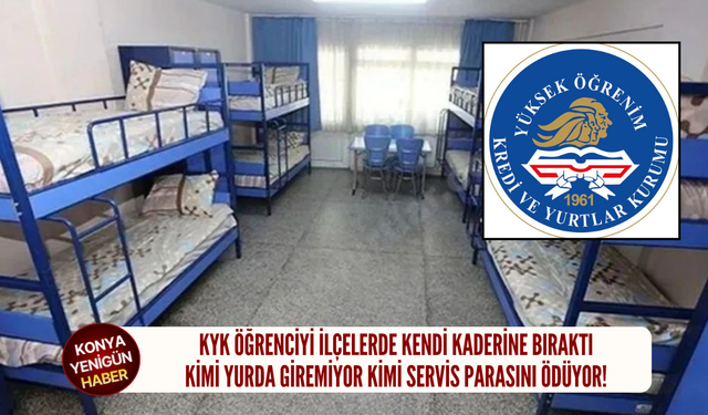 KYK öğrenciyi ilçelerde kendi kaderine bıraktı: Kimi yurda giremiyor kimi servis parasını ödüyor!