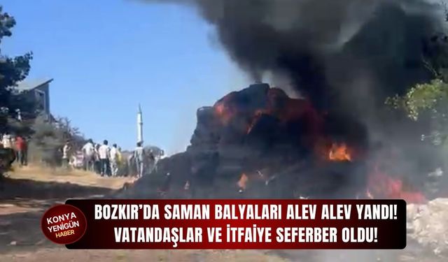 Bozkır’da saman balyaları alev alev yandı!