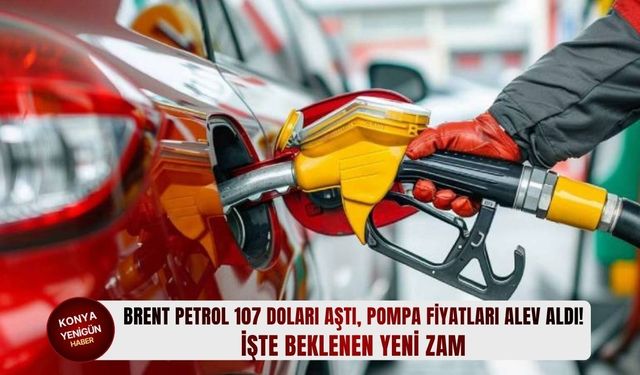 Brent petrol 107 doları aştı, pompa fiyatları alev aldı!