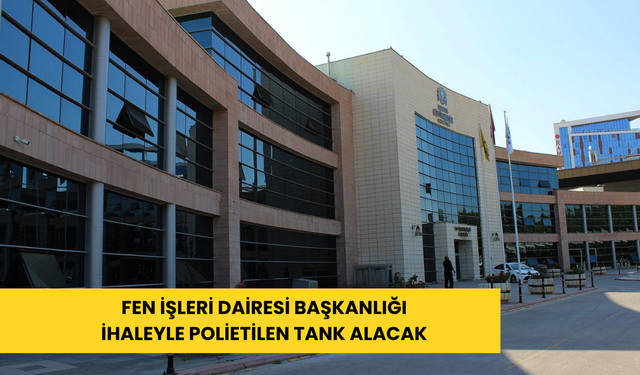 Fen işleri dairesi başkanlığı ihaleyle polietilen tank alacak