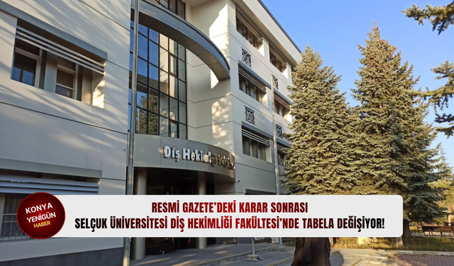 Resmi Gazete’deki karar sonrası Selçuk Üniversitesi Diş Hekimliği Fakültesi’nde tabela değişiyor!
