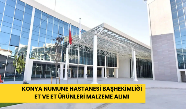 Konya Numune Hastanesi Başhekimliği et ve et ürünleri malzeme alımı