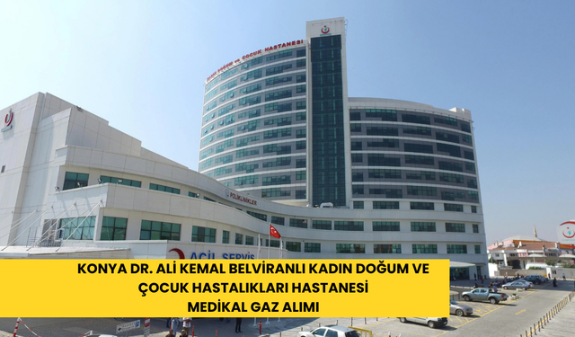 Konya Dr. Ali Kemal Belviranlı Kadın Doğum ve Çocuk Hastalıkları Hastanesi medikal gaz alımı