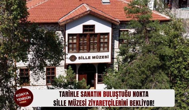 Tarihle sanatın buluştuğu nokta Sille Müzesi ziyaretçilerini bekliyor!