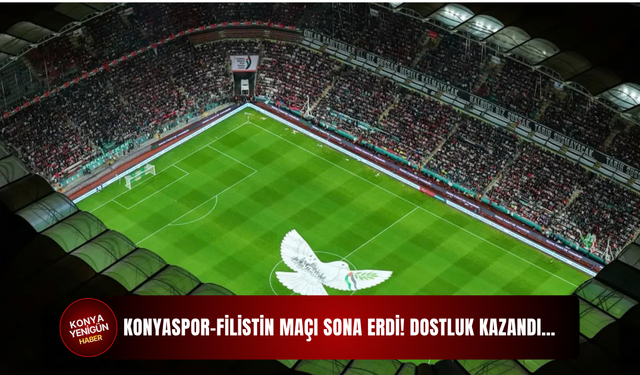 Konyaspor-Filistin maçı sona erdi! Dostluk kazandı…