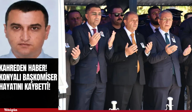 Kahreden haber! Konyalı başkomiser hayatını kaybetti!