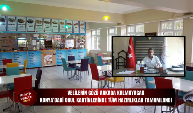 Velilerin gözü arkada kalmayacak: Konya’daki okul kantinlerinde tüm hazırlıklar tamamlandı