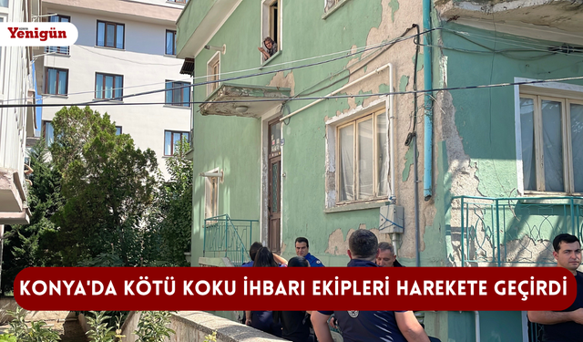 Konya'da kötü koku ihbarı ekipleri harekete geçirdi