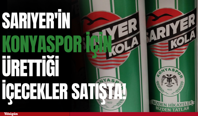 Sarıyer'in Konyaspor için ürettiği içecekler satışta!