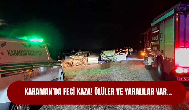 Karaman’da feci kaza! Ölüler ve yaralılar var…