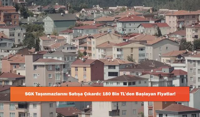 SGK Taşınmazlarını Satışa Çıkardı: 180 Bin TL’den Başlayan Fiyatlar!