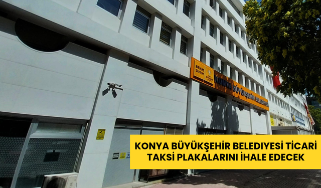 Konya Büyükşehir Belediyesi ticari taksi plakalarını ihale edecek
